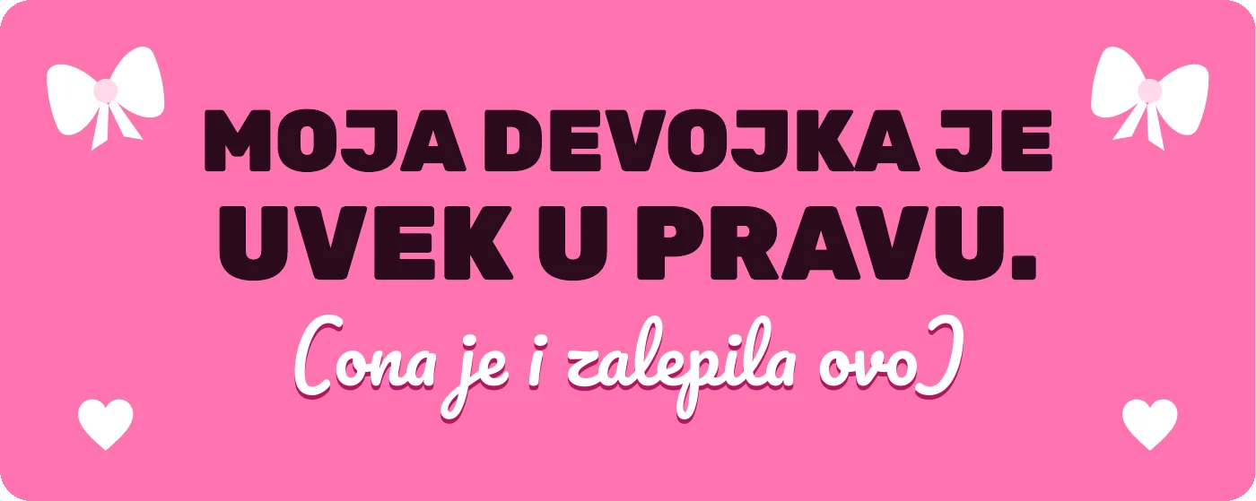 Predlog magnetne nalepnice za auto: Moja devojka je uvek u pravu